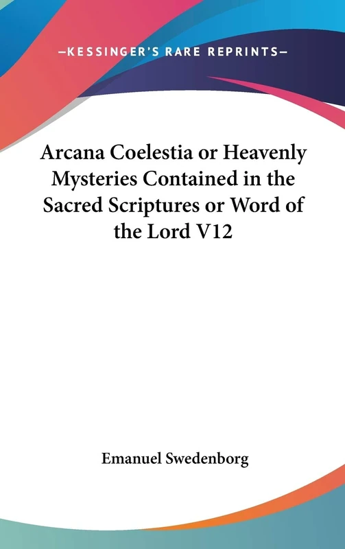 Arcana Coelestia or Heavenly Mysteries Contained in the Sacred Scriptures or Word of the Lord V12