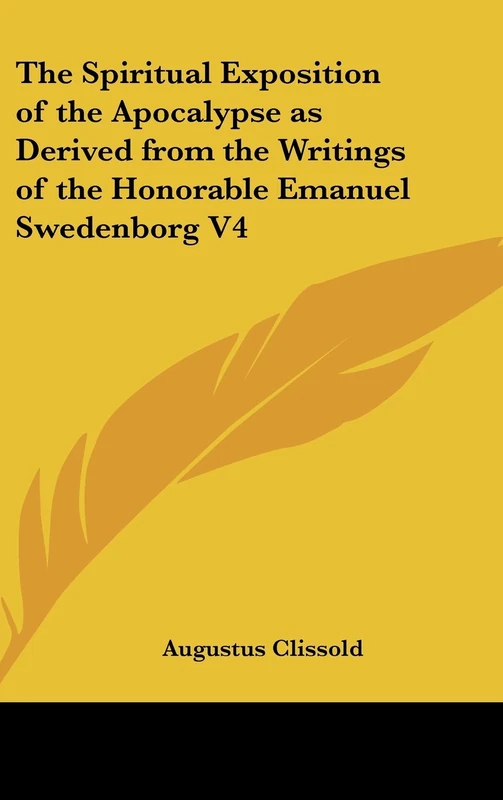 The Spiritual Exposition of the Apocalypse as Derived from the Writings of the Honorable Emanuel Swedenborg V4