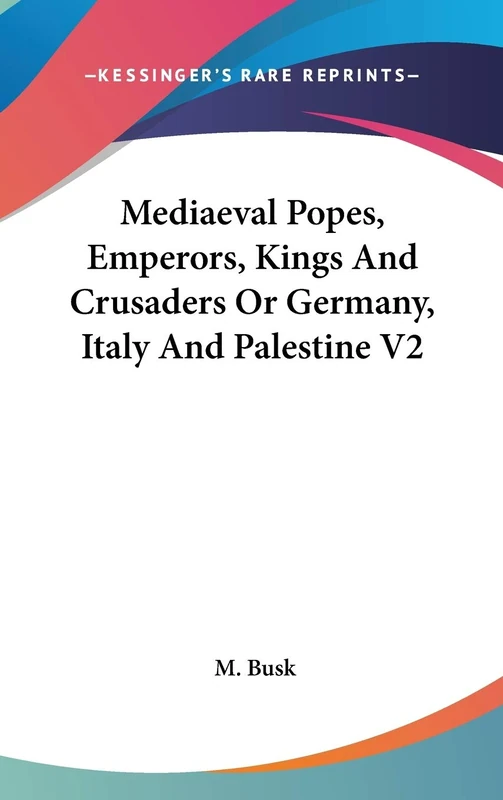 Mediaeval Popes, Emperors, Kings And Crusaders Or Germany, Italy And Palestine V2