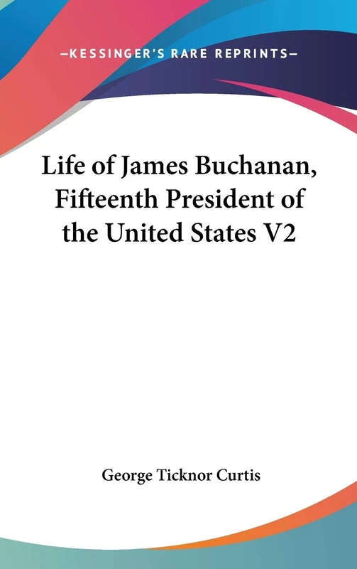 Life Of James Buchanan, Fifteenth President Of The United States V2: 2
