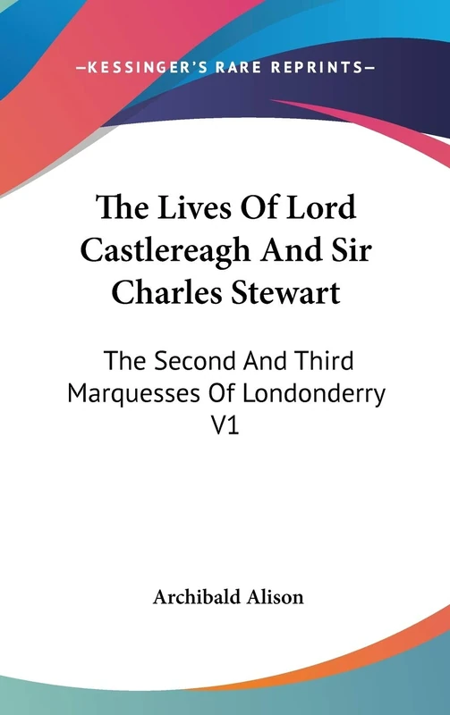 The Lives Of Lord Castlereagh And Sir Charles Stewart: The Second And Third Marquesses Of Londonderry V1