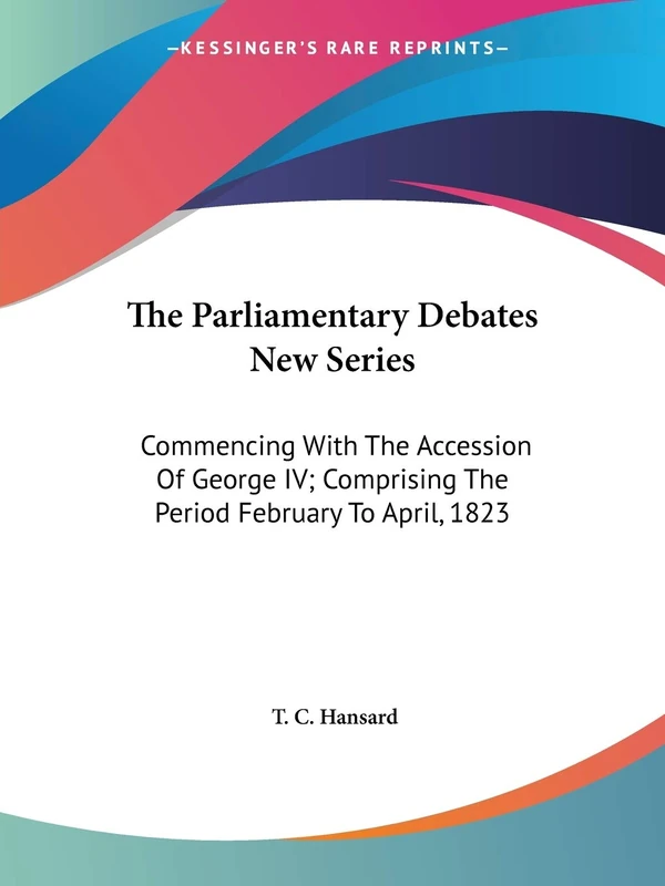 The Parliamentary Debates New Series: Commencing With The Accession Of George IV; Comprising The Period February To April, 1823 - Image 1