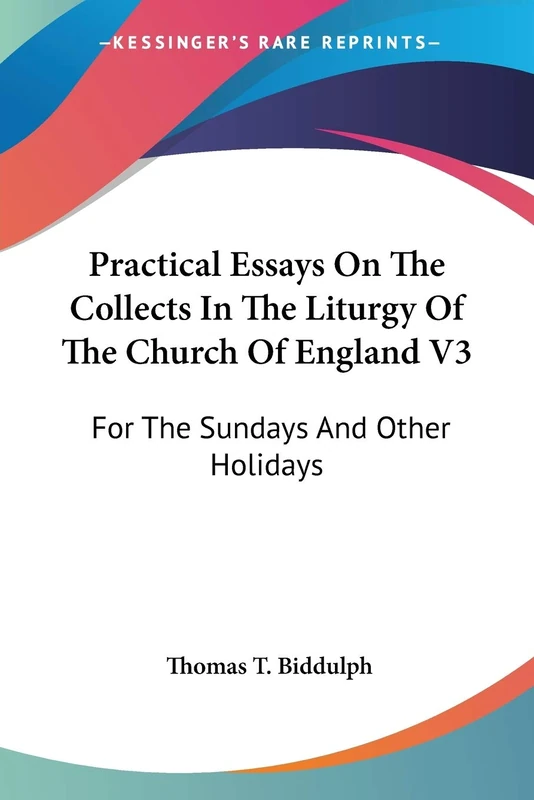 Practical Essays On The Collects In The Liturgy Of The Church Of England V3: For The Sundays And Other Holidays: 3
