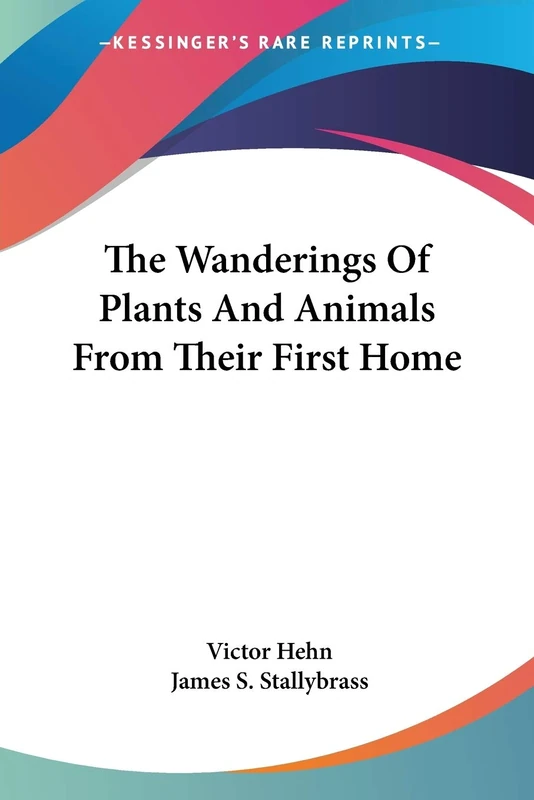 The Wanderings Of Plants And Animals From Their First Home