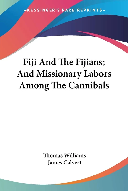 Fiji And The Fijians; And Missionary Labors Among The Cannibals