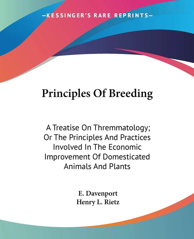 Principles Of Breeding: A Treatise On Thremmatology; Or The Principles And Practices Involved In The Economic Improvement Of Domesticated Animals And Plants
