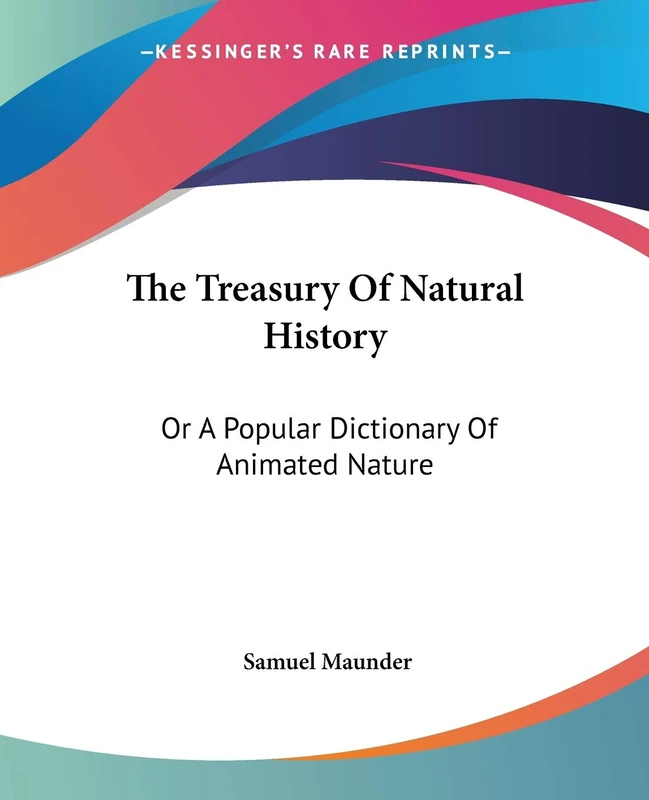 The Treasury Of Natural History: Or A Popular Dictionary Of Animated Nature