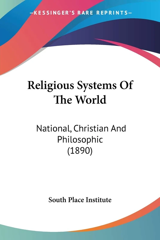 Religious Systems Of The World: National, Christian And Philosophic (1890)