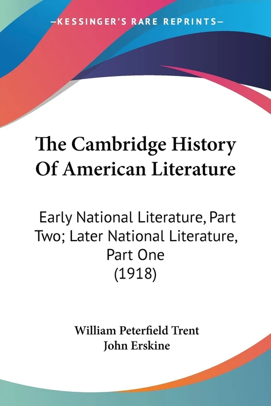 The Cambridge History Of American Literature: Early National Literature, Part Two; Later National Literature, Part One (1918)