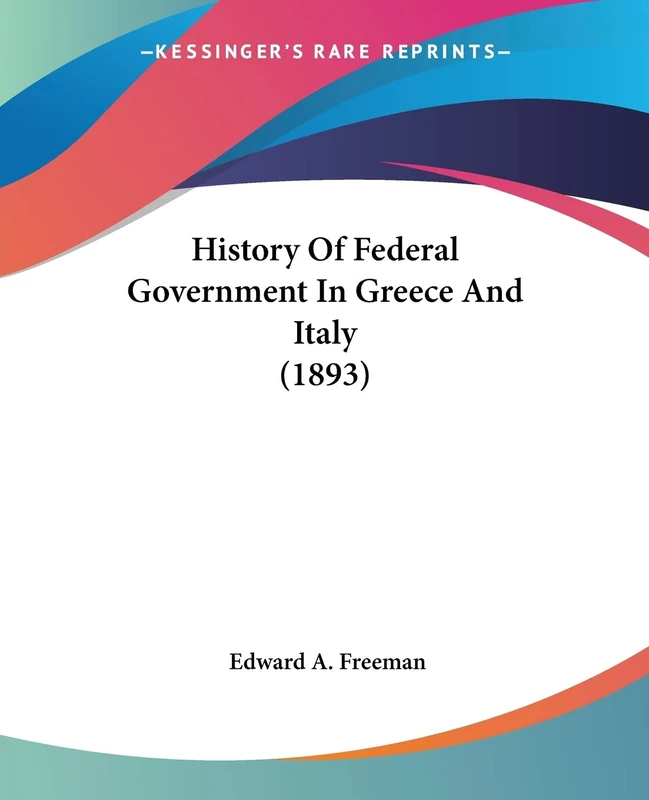 History Of Federal Government In Greece And Italy (1893)