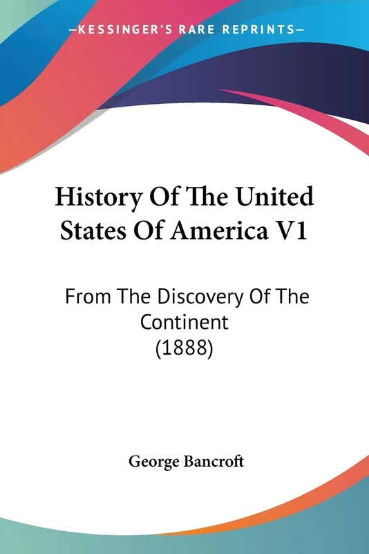 History Of The United States Of America V1: From The Discovery Of The Continent (1888)