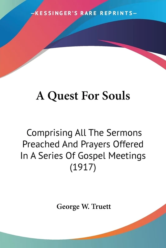 A Quest For Souls: Comprising All The Sermons Preached And Prayers Offered In A Series Of Gospel Meetings (1917)