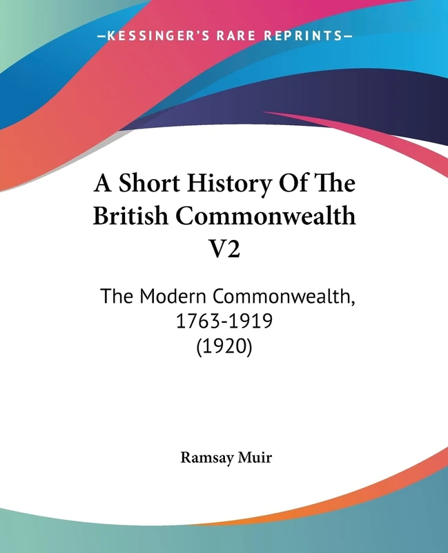A Short History Of The British Commonwealth V2: The Modern Commonwealth, 1763-1919 (1920)