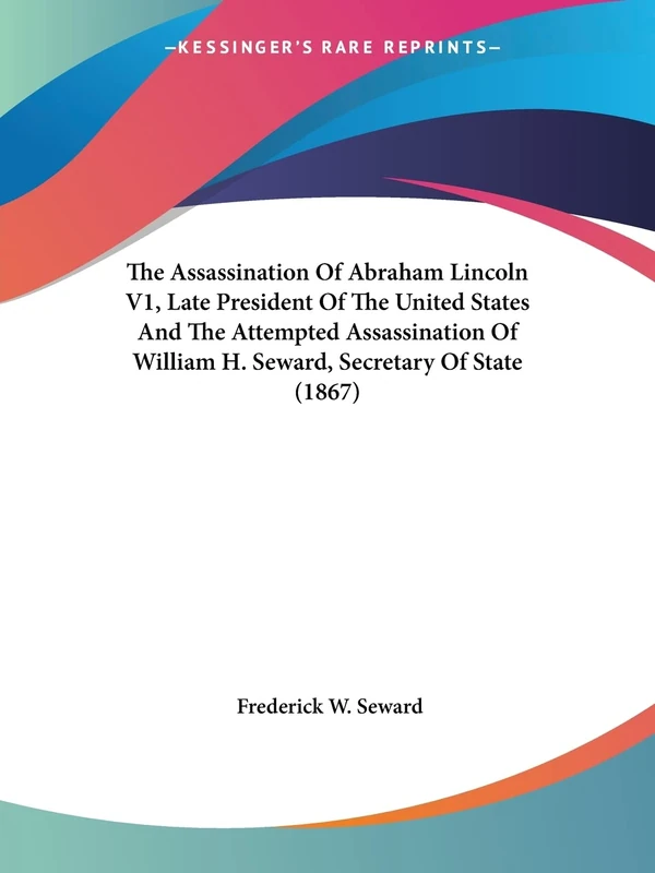 The Assassination Of Abraham Lincoln V1, Late President Of The United States And The Attempted Assassination Of William H. Seward, Secretary Of State (1867): 1 - Image 1