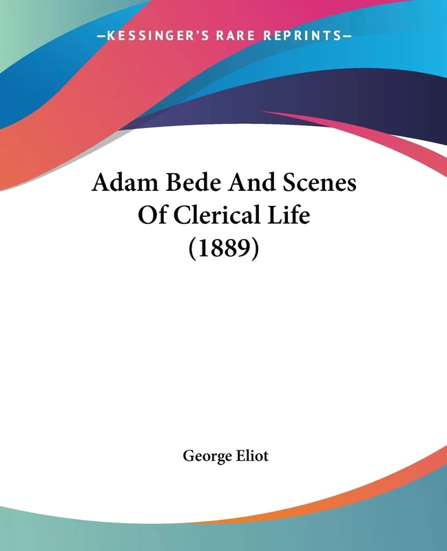 Adam Bede And Scenes Of Clerical Life (1889)