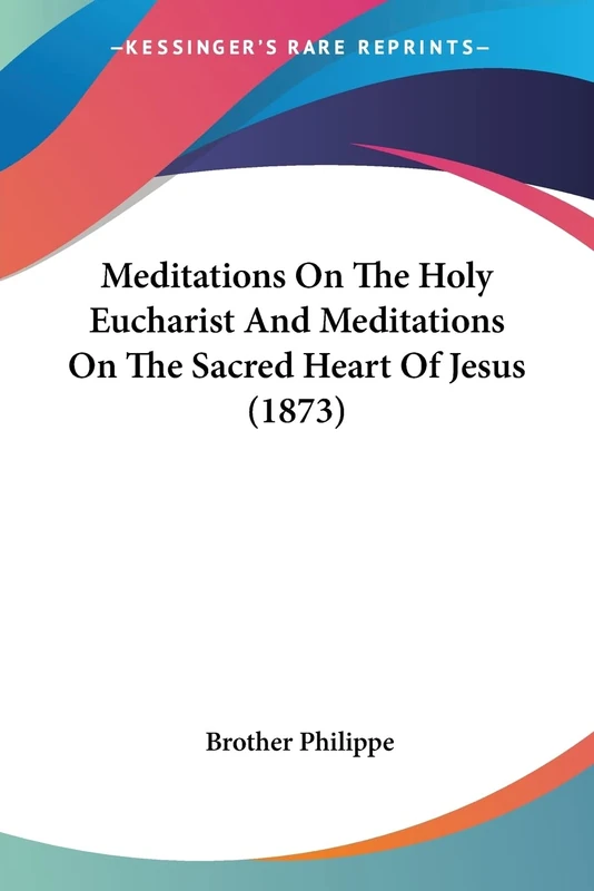 Meditations On The Holy Eucharist And Meditations On The Sacred Heart Of Jesus (1873)