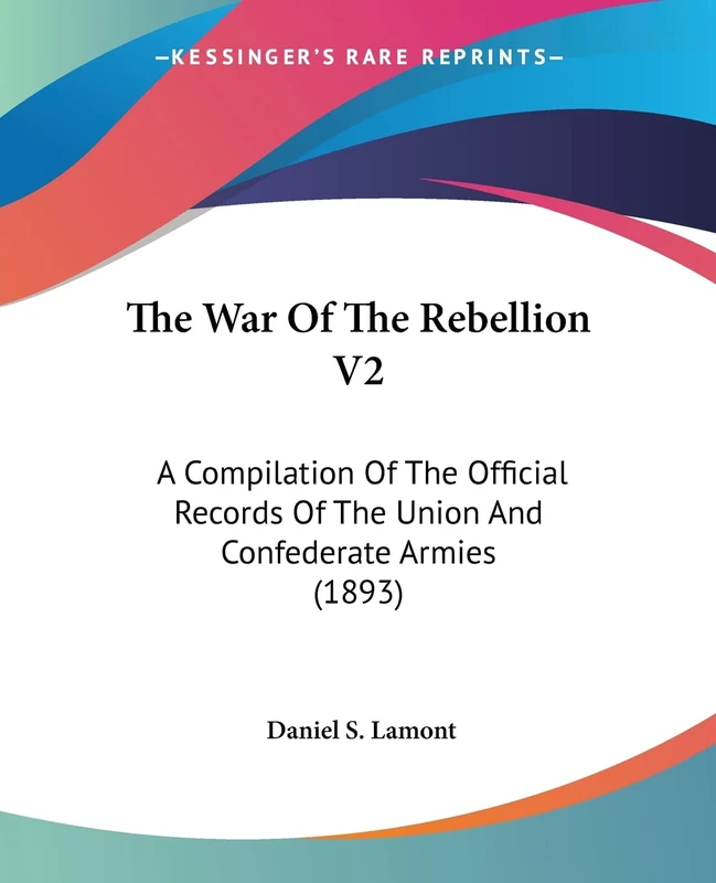 The War Of The Rebellion V2: A Compilation Of The Official Records Of The Union And Confederate Armies (1893): 2