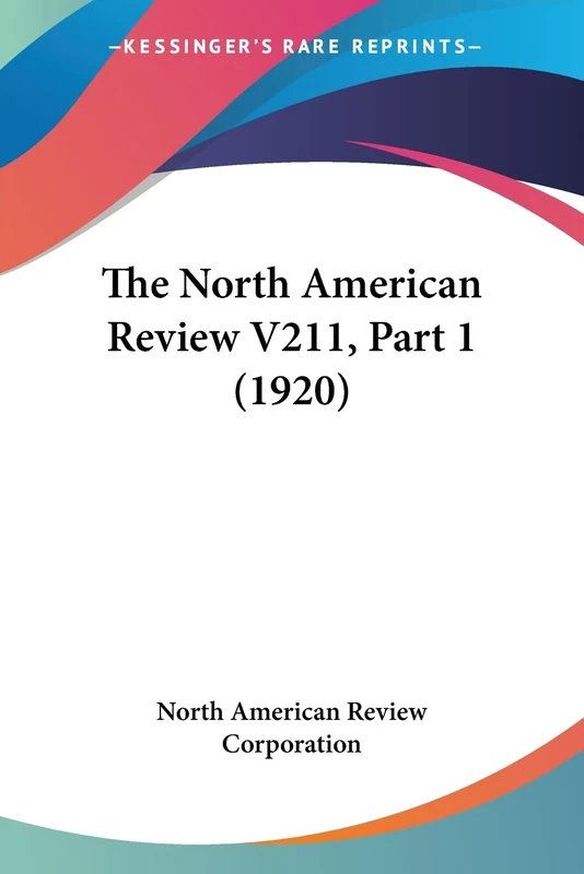 The North American Review V211, Part 1 (1920): 211