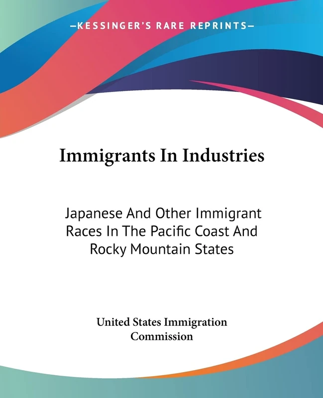 Immigrants In Industries: Japanese And Other Immigrant Races In The Pacific Coast And Rocky Mountain States: Diversified Industries (1911)