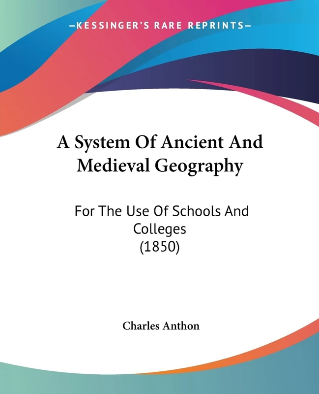A System Of Ancient And Medieval Geography: For The Use Of Schools And Colleges (1850)