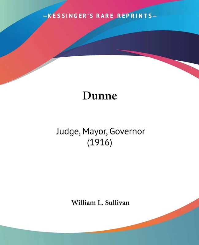 Dunne: Judge, Mayor, Governor (1916)