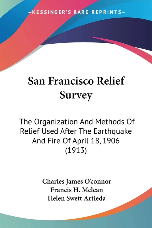 San Francisco Relief Survey: The Organization And Methods Of Relief Used After The Earthquake And Fire Of April 18, 1906 (1913) - Image 1