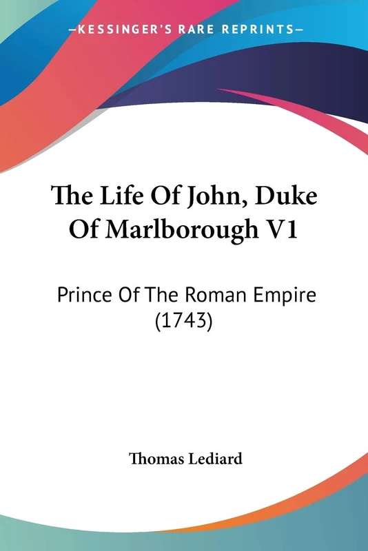 The Life Of John, Duke Of Marlborough V1: Prince Of The Roman Empire (1743): 1