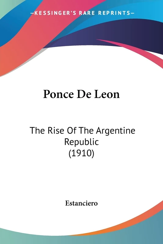 Ponce De Leon: The Rise Of The Argentine Republic (1910)