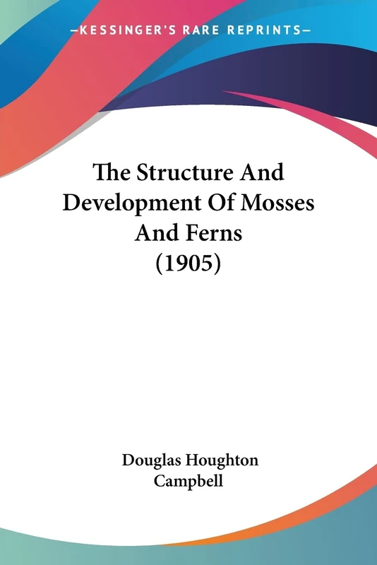 The Structure And Development Of Mosses And Ferns (1905)