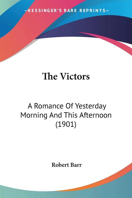 The Victors: A Romance Of Yesterday Morning And This Afternoon (1901)
