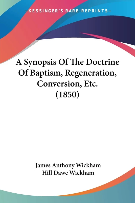 A Synopsis Of The Doctrine Of Baptism, Regeneration, Conversion, Etc. (1850)