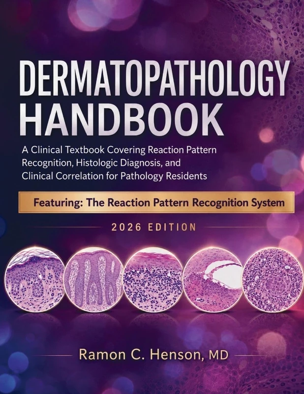 Dermatopathology Handbook 2026: A Clinical Textbook Covering Reaction Pattern Recognition, Histologic Diagnosis, and Clinical Correlation for Pathology Residents