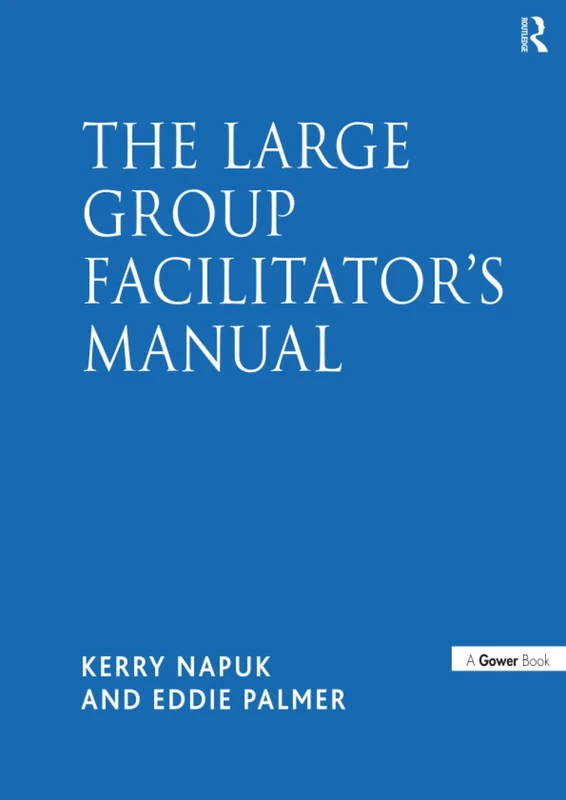 The Large Group Facilitator's Manual: A Collection of Tools for Understanding, Planning and Running Large Group Events (Collection of Tools for Planning, Designing and Running Larg)