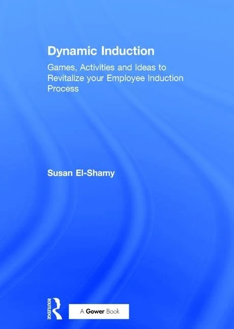 Dynamic Induction: Games, Activities and Ideas to Revitalize your Employee Induction Process