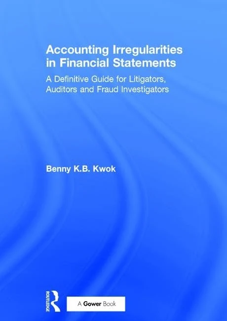 Accounting Irregularities in Financial Statements: A Definitive Guide for Litigators, Auditors and Fraud Investigators