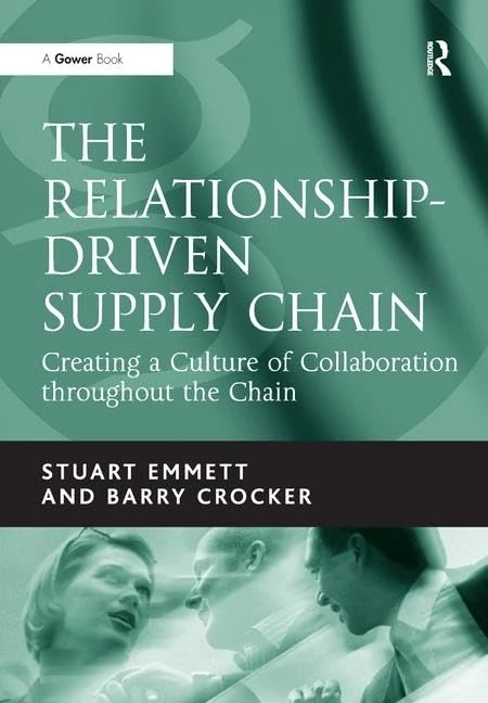 The Relationship-Driven Supply Chain: Creating a Culture of Collaboration throughout the Chain