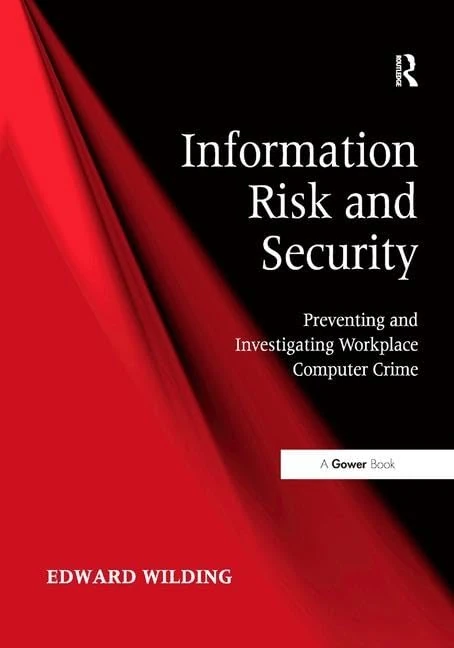 Information Risk and Security: Preventing and Investigating Workplace Computer Crime