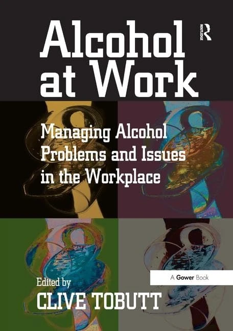 Alcohol at Work: Managing Alcohol Problems and Issues in the Workplace