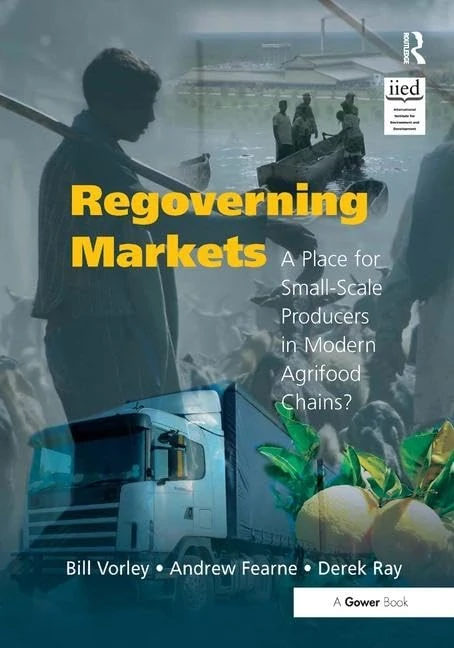 Regoverning Markets: A Place for Small-Scale Producers in Modern Agrifood Chains? (Gower Sustainable Food Chains Series)