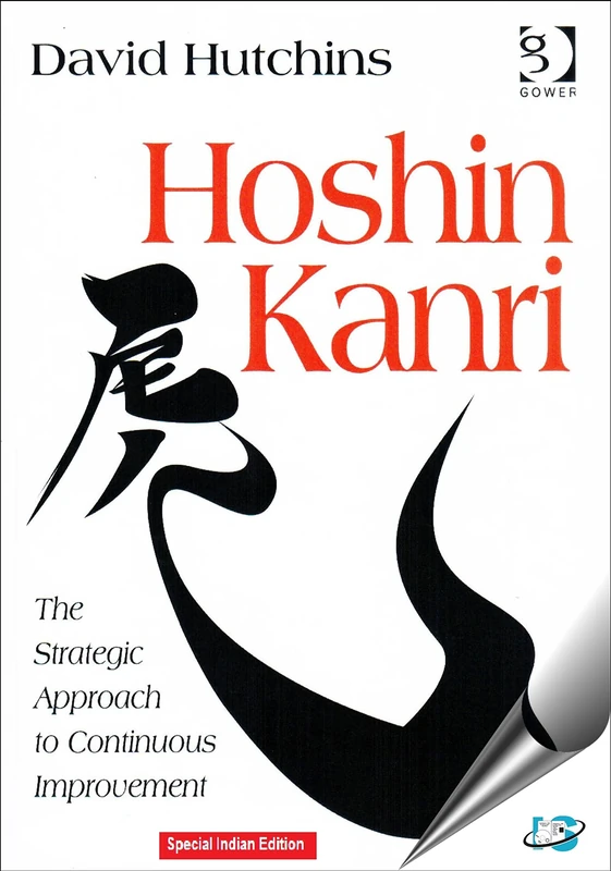 Hoshin Kanri: The Strategic Approach to Continuous Improvement: The Strategic Approach to Continuous Improvement