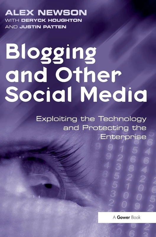 Blogging and Other Social Media: Exploiting the Technology and Protecting the Enterprise