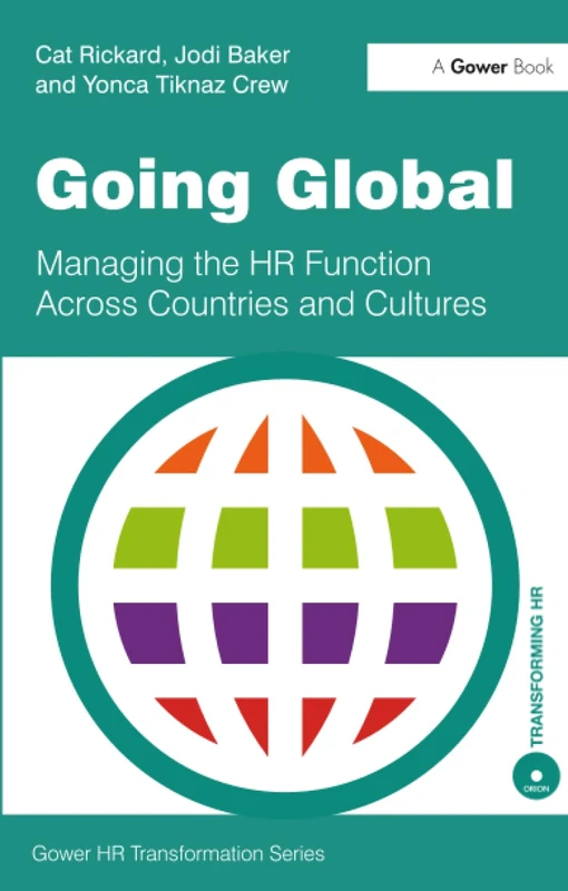 Going Global: Managing the HR Function Across Countries and Cultures (Gower HR Transformation Series)