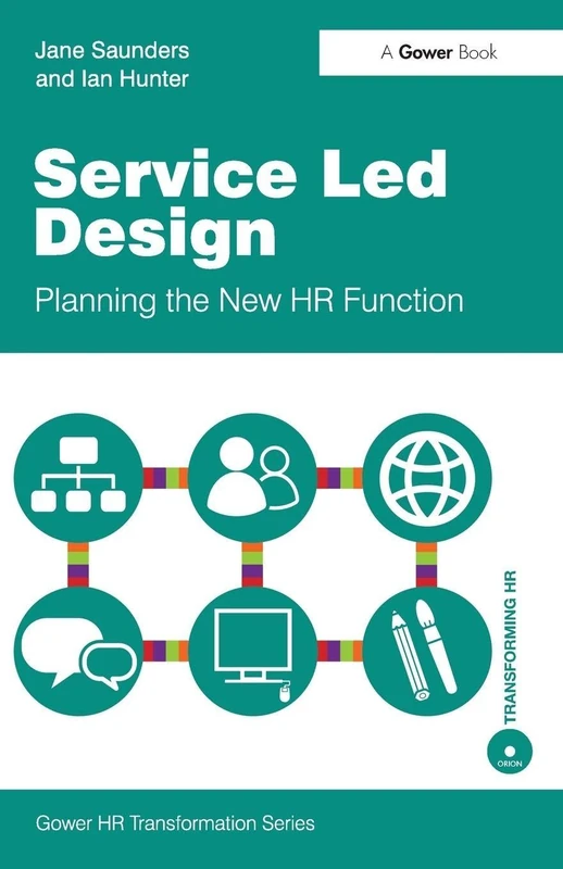 Service Led Design: Planning the New HR Function (Gower HR Transformation Series)