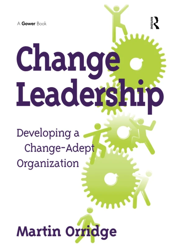 Change Leadership: Developing a Change-Adept Organization