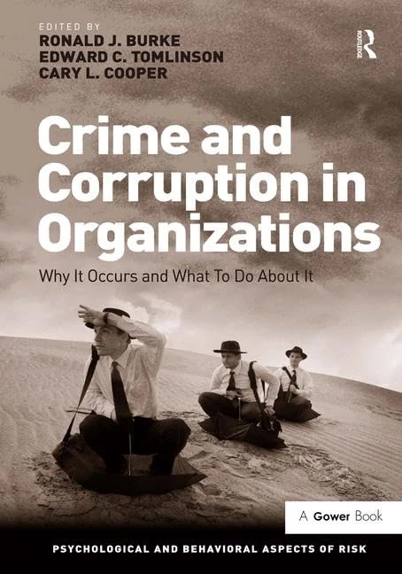 Crime and Corruption in Organizations: Why It Occurs and What To Do About It (Psychological and Behavioural Aspects of Risk)