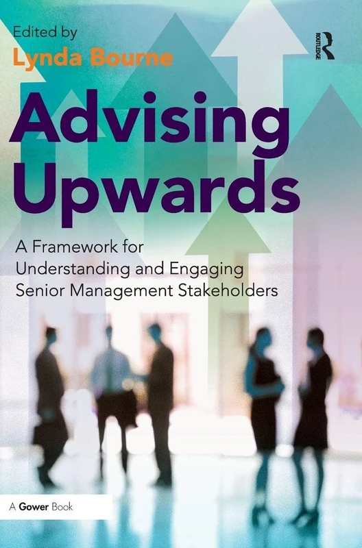 Advising Upwards: A Framework for Understanding and Engaging Senior Management Stakeholders