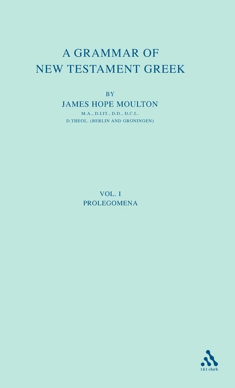 A Grammar of New Testament Greek, vol 1: Volume 1: The Prolegomena: v. 1