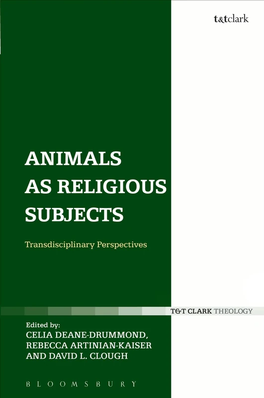 Animals as Religious Subjects: Transdisciplinary Perspectives (T & T Clark Theology)