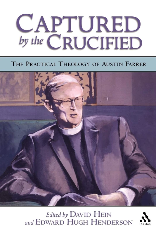 Captured by the Crucified: The Practical Theology of Austin Farrer