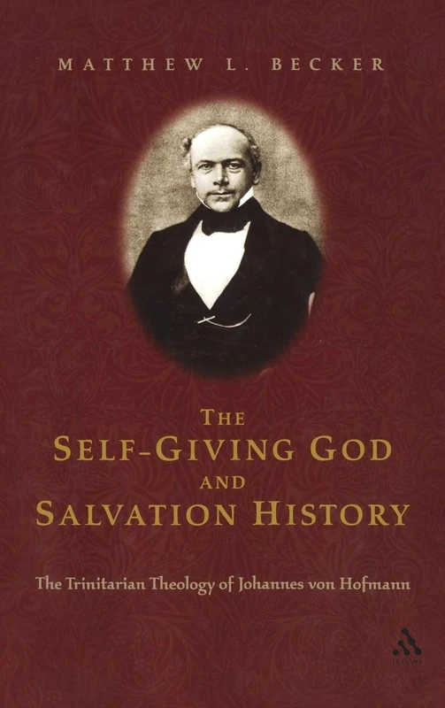 The Self-Giving God and Salvation History: The Trinitarian Theology Of Johannes Von Hofmann - Image 1